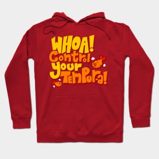 Whoa! Control Your Tempur-a! Hoodie